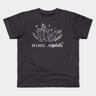 Because... Crystals Kids T-Shirt